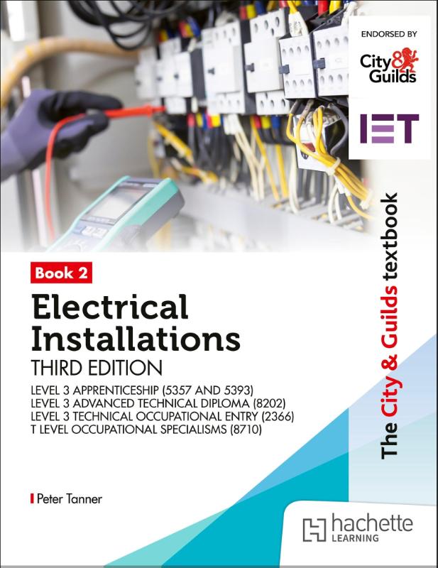 The City & Guilds Textbook: Book 2 Electrical Installations, Third Edition: For the Level 3 Apprenticeships (5357 and 5393), Level 3 Advanced Technical Diploma (8202), Level 3 Technical Occupational Entry (2366) & T Level Occupational Specialisms
