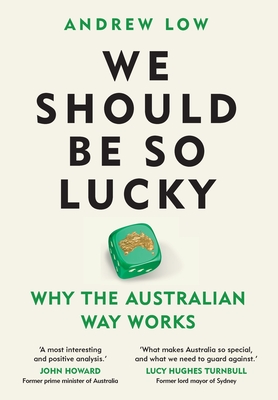 We Should Be So Lucky: Why the Australian Way Works