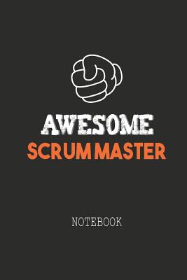 Awesome SCRUM MASTER Notebook: Note book for passionate Scrum Masters in agile software development projects. An awesome & cool gift for your Scrum Ma