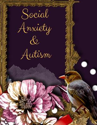 Social Anxiety and Autism Workbook: Ideal and Perfect Gift for Social Anxiety and Autism Workbook Best gift for You, Parent, Wife, Husband, Boyfriend,