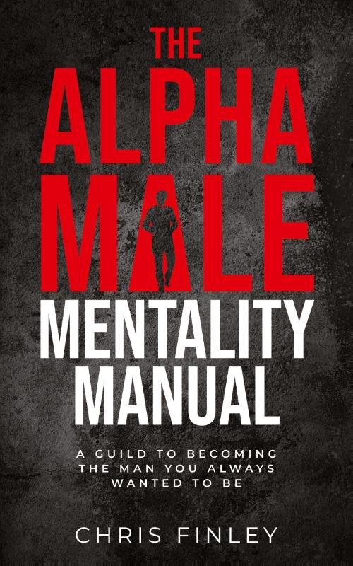 The Alpha Male Mentality Manual