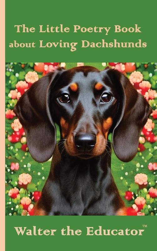 The Little Poetry Book about Loving Dachshunds