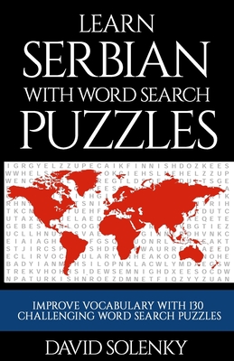 Learn Serbian with Word Search Puzzles: Learn Serbian Language Vocabulary with Challenging Word Find Puzzles for All Ages