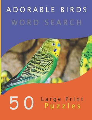 Adorable Birds Word Search: 50 Large Print Puzzles