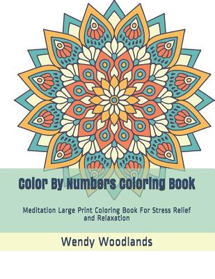 Color By Numbers Coloring Book: Meditation Large Print Coloring Book For Stress Relief and Relaxation