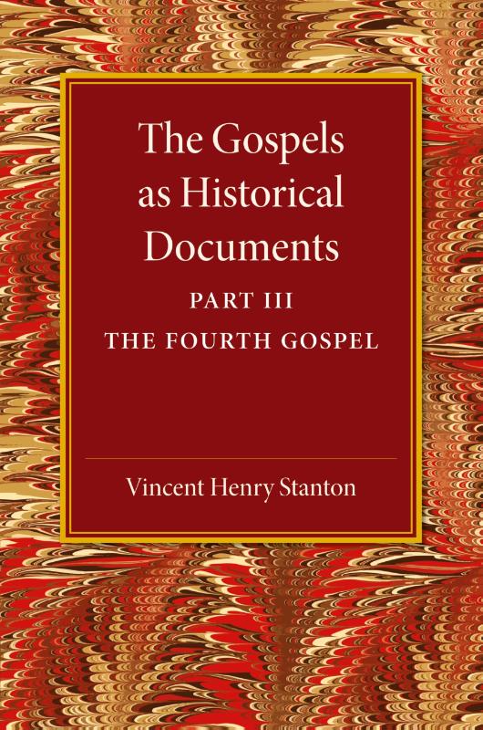 The Gospels as Historical Documents, Part 3, The Fourth Gospel