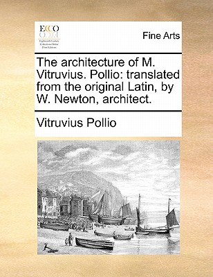The Architecture of M. Vitruvius. Pollio