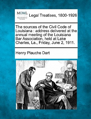 The Sources of the Civil Code of Louisiana: Address Delivered at the Annual Meeting of the Louisiana Bar Association, Held at Lake Charles, La., Frida