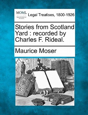 Stories from Scotland Yard: Recorded by Charles F. Rideal.