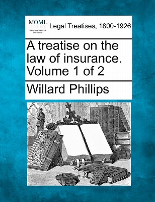 A treatise on the law of insurance. Volume 1 of 2