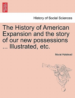 The History of American Expansion and the story of our new possessions ... Illustrated, etc.