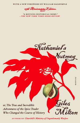 Nathaniel's Nutmeg: Or, the True and Incredible Adventures of the Spice Trader Who Changed the Course of History (25th Anniversary Edition)