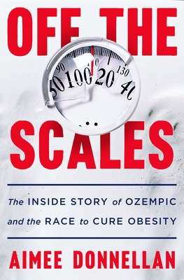 Off the Scales: The Inside Story of Ozempic and the Race to Cure Obesity