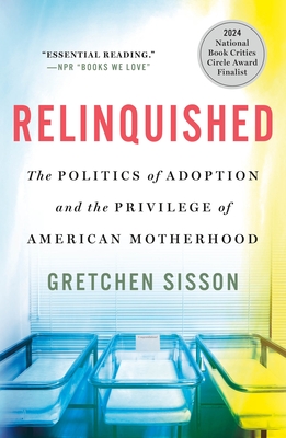 Relinquished: The Politics of Adoption and the Privilege of American Motherhood