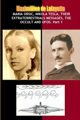 De Lafayette, M: Maria Orsic, Nikola Tesla, Their Extraterre
