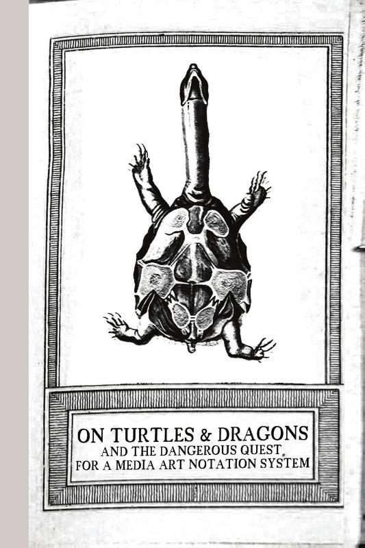 On Turtles and Dragons and the Dangerous Quest for a Media Art Notation System (version 1.2)