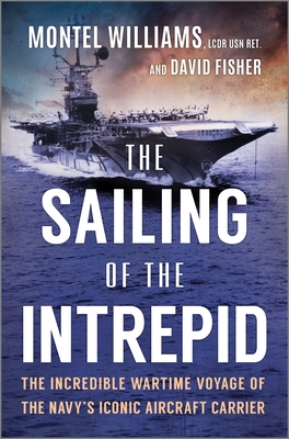 The Sailing of the Intrepid: The Incredible Wartime Voyage of the Navy's Iconic Aircraft Carrier