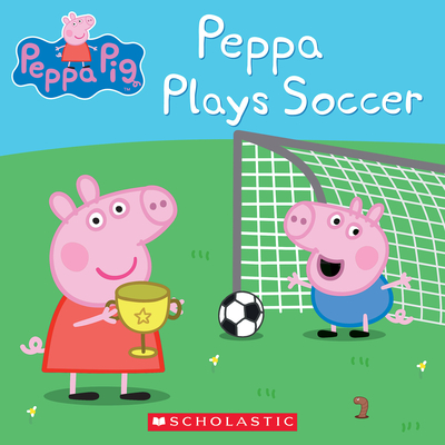 Scholastic: Peppa Plays Soccer (Peppa Pig)