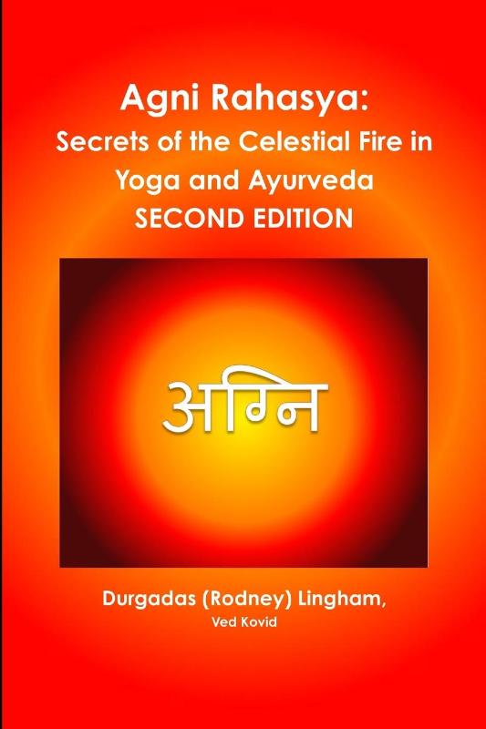 Agni Rahasya: Secrets of the Celestial Fire in Yoga and Ayurveda: Second Edition