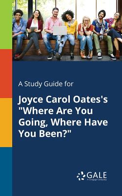 A Study Guide for Joyce Carol Oates's Where Are You Going, Where Have You Been?