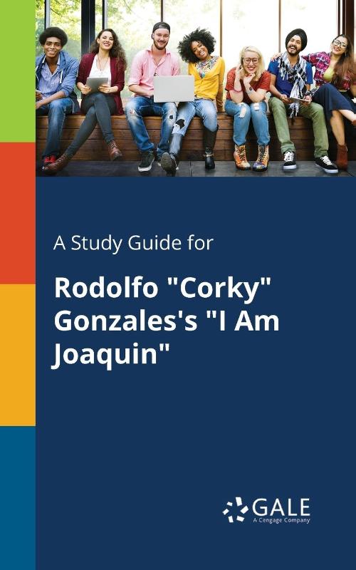 A Study Guide for Rodolfo Corky Gonzales's I Am Joaquin