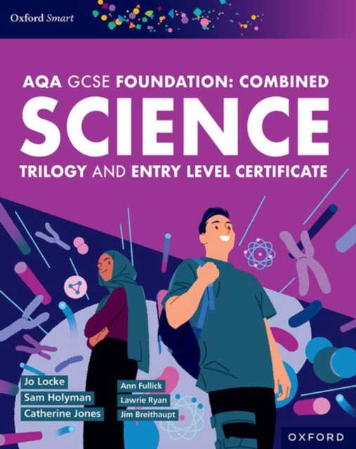 Oxford Smart AQA GCSE Sciences (Foundation): Combined Science Trilogy and Entry Level Certificate Student Book
