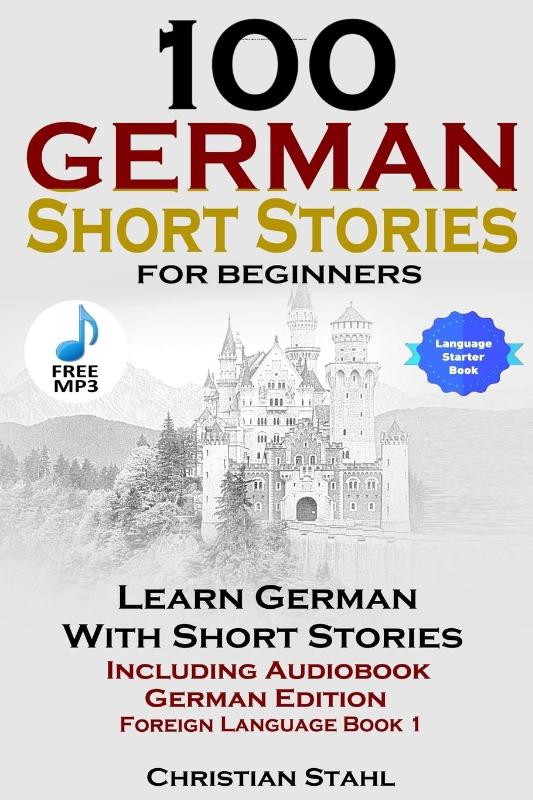100 German Short Stories for Beginners Learn German with Stories Including Audiobook German Edition Foreign Language Book 1