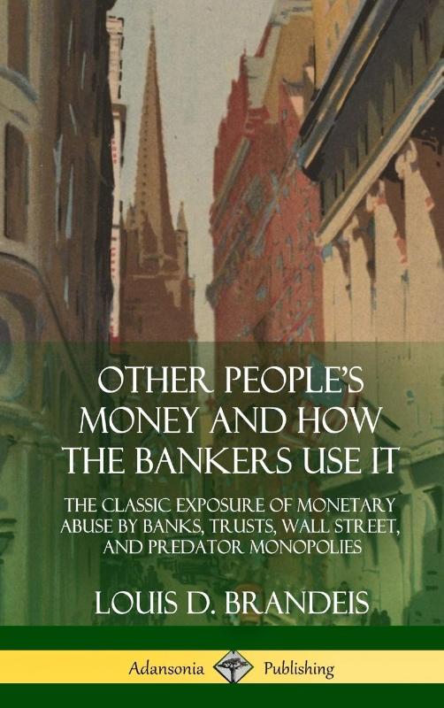 Other People's Money and How the Bankers Use It