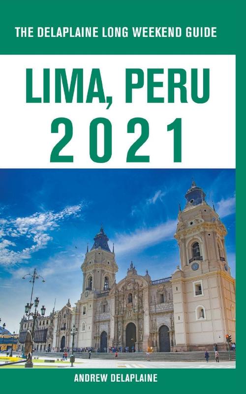 Lima, Peru - The Delaplaine 2021 Long Weekend Guide