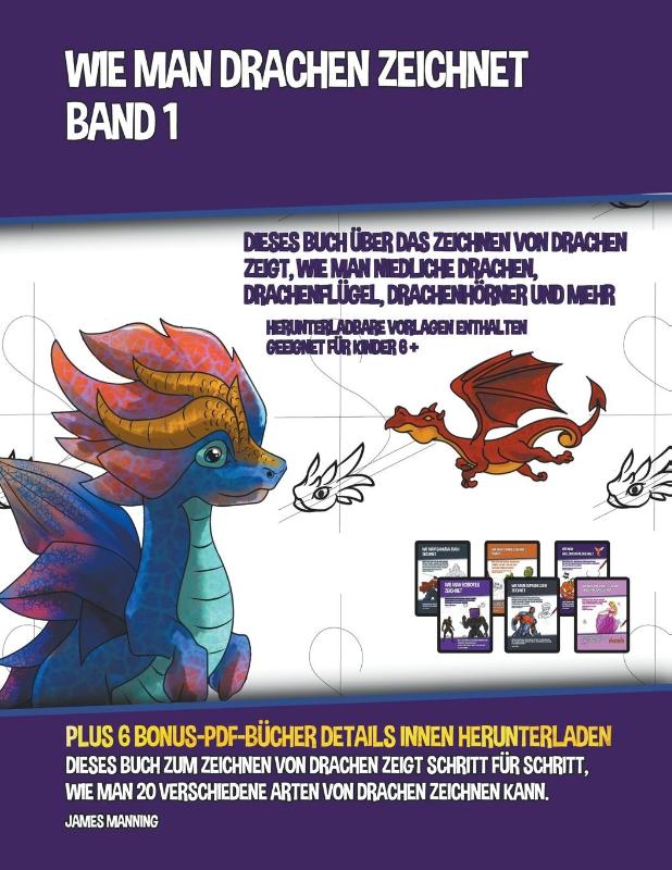 Wie Man Drachen Zeichnet - Band 1 (Dieses Buch UEber Das Zeichnen Von Drachen Zeigt, Wie Man Niedliche Drachen, Drachenflugel, Drachenhoerner Und Mehr Zeichnet)