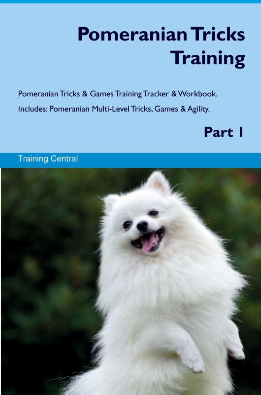 Pomeranian Tricks Training Pomeranian Tricks & Games Training Tracker & Workbook. Includes
