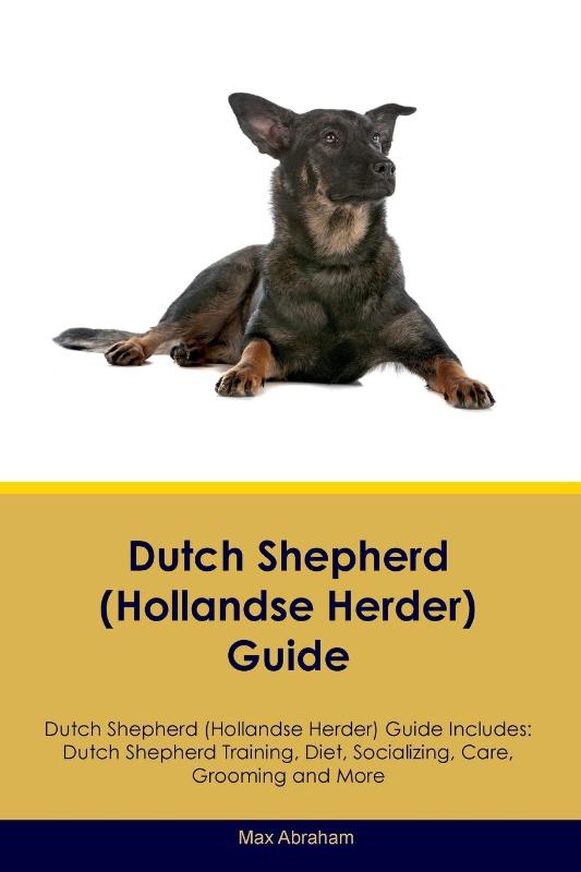 Dutch Shepherd (Hollandse Herder) Guide Dutch Shepherd Guide Includes