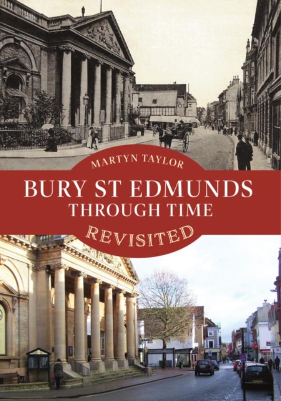 Bury St Edmunds Through Time Revisited