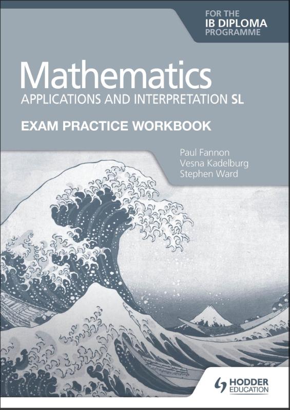 Exam Practice Workbook for Mathematics for the IB Diploma: Applications and interpretation SL