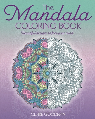 The Mandala Coloring Book: Beautiful Designs to Free Your Mind