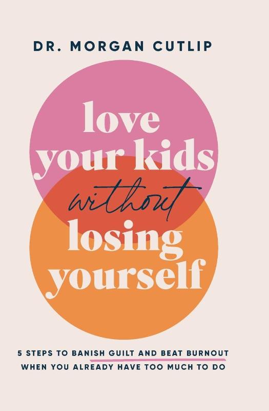 Love Your Kids Without Losing Yourself