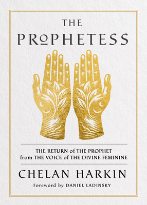 The Prophetess: The Return of the Prophet from the Voice of the Divine Feminine