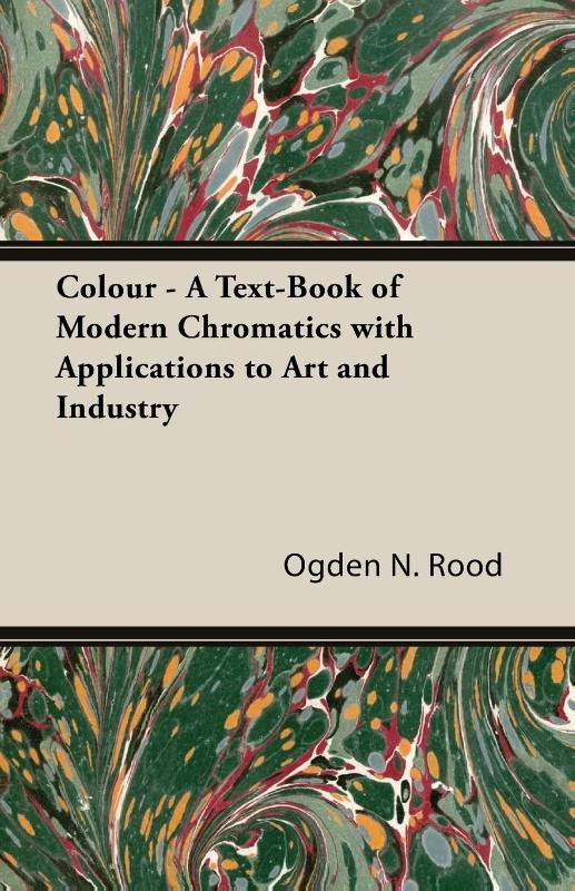 Colour - A Text-Book of Modern Chromatics With Applications to Art and Industry