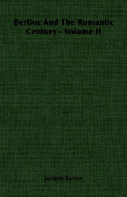 Berlioz And The Romantic Century - Volume Ii
