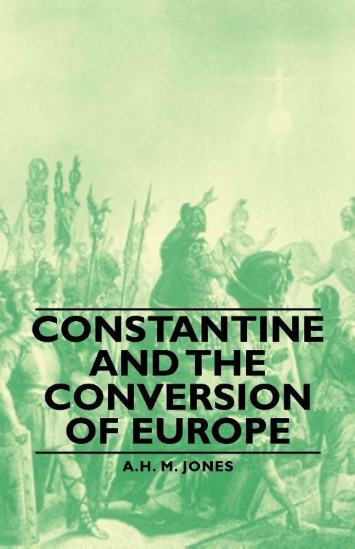 Constantine And The Conversion Of Europe