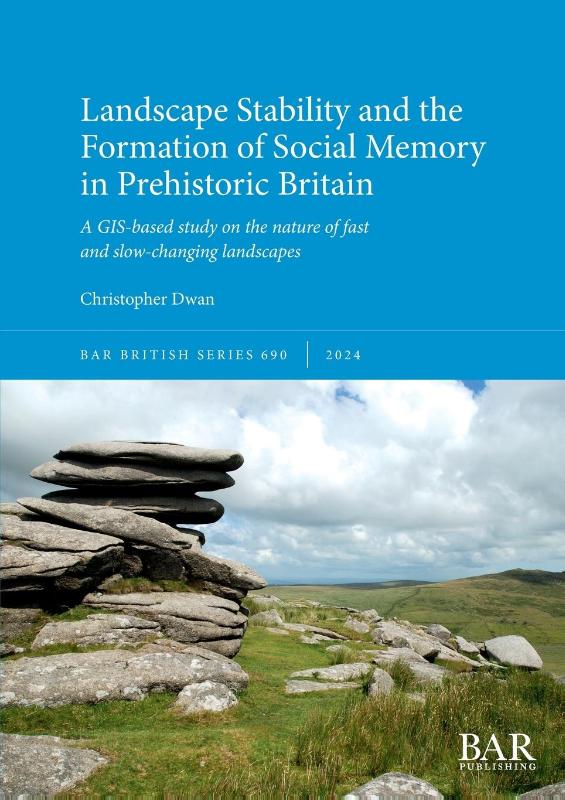 Landscape Stability and the Formation of Social Memory in Prehistoric Britain