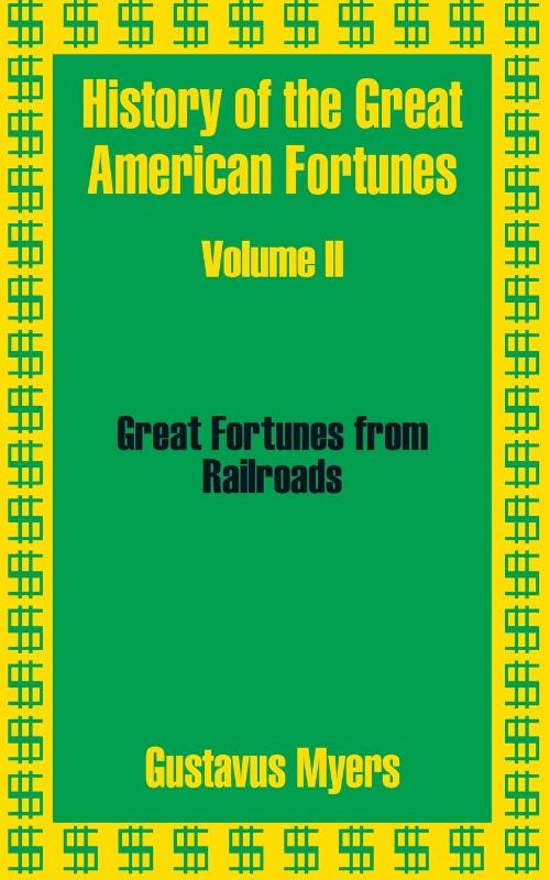 History of the Great American Fortunes (Volume Two)