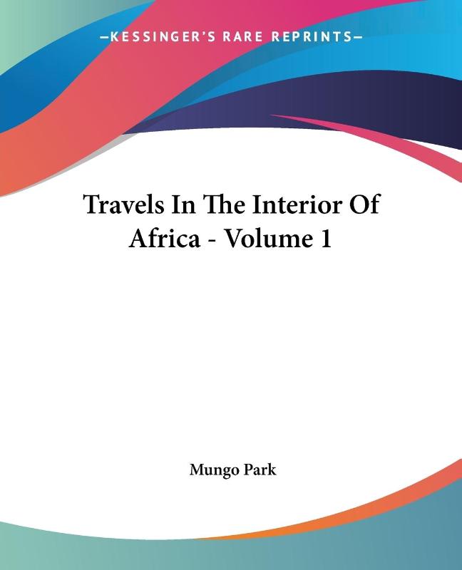 Travels In The Interior Of Africa - Volume 1