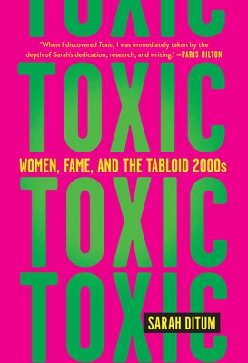 Toxic: Women, Fame, and the Tabloid 2000s