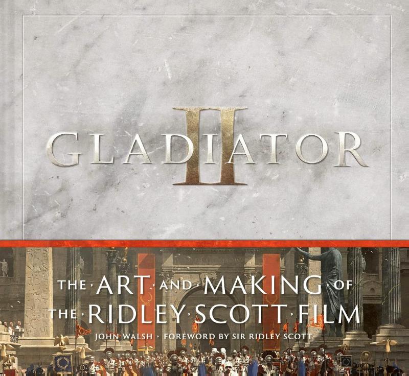 Gladiator II: The Art and Making of the Ridley Scott Film