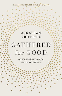 Gathered for Good: God's Good Design for the Local Church