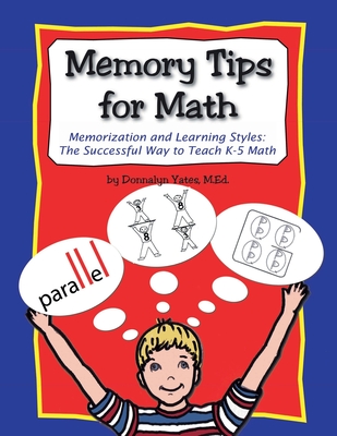 Memory Tips for Math, Memorization and Learning Styles: The Successful Way to Teach K-5 Math