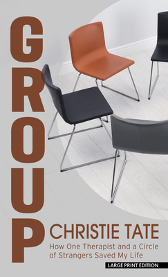 Group: How One Therapist and a Circle of Strangers Saved My Life