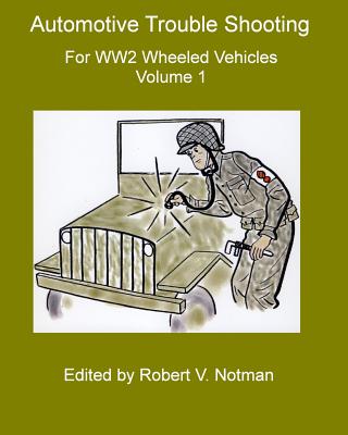 Automotive Trouble Shooting for WW2 Wheeled Vehicles: Volume 1