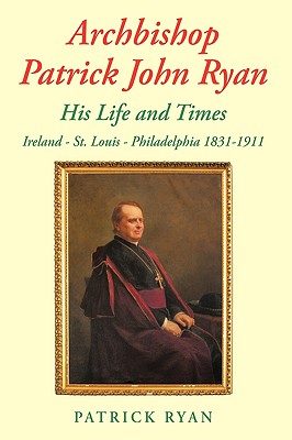 Archbishop Patrick John Ryan His Life and Times